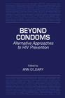 Beyond Condoms: Alternative Approaches to HIV Prevention By Ann O'Leary Phd (Editor) Cover Image