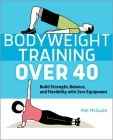 Bodyweight Training Over 40: Build Strength, Balance, and Flexibility with Zero Equipment By Mel McGuire Cover Image