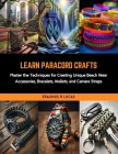 Learn Paracord Crafts: Master the Techniques for Creating Unique Beach Wear Accessories, Bracelets, Wallets, and Camera Straps Cover Image