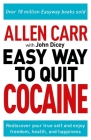 Allen Carr: The Easy Way to Quit Cocaine: Rediscover Your True Self and Enjoy Freedom, Health, and Happiness (Allen Carr's Easyway #21) By Allen Carr, John Dicey Cover Image
