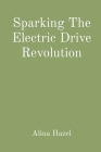 Sparking The Electric Drive Revolution Cover Image