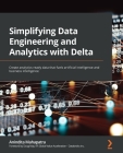 Simplifying Data Engineering and Analytics with Delta: Create analytics-ready data that fuels artificial intelligence and business intelligence By Anindita Mahapatra Cover Image