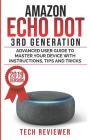 Amazon Echo Dot 3rd Generation: Advanced User Guide to Master Your Device with Instructions, Tips and Tricks Cover Image