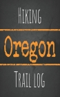 Hiking Oregon trail log: Record your favorite outdoor hikes in the state of Oregon, 5 x 8 travel size Cover Image