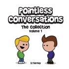 Pointless Conversations: The Collection - Volume 1: Superheroes, Doctor Emmett Brown and Lightbulbs & Civilisation By Scott Tierney Cover Image