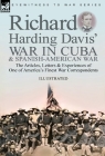 Richard Harding Davis' War in Cuba & Spanish-American War: the Articles, Letters and Experiences of One of America's Finest War Correspondents By Richard Harding Davis Cover Image