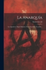 La Anarquía: Los Agitadores: Miguel Bakunin, Pedro Kropotkin, B.r.tucker... By Ettore Zoccoli Cover Image