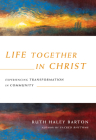 Life Together in Christ: Experiencing Transformation in Community (Transforming Resources) Cover Image