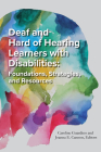 Deaf and Hard of Hearing Learners with Disabilities: Foundations, Strategies, and Resources Cover Image