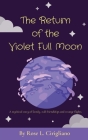 The Return of the Violet Full Moon: A mythical story of family, odd friendships and strange flights. By Rose L. Cirigliano Cover Image