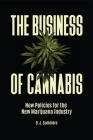 The Business of Cannabis: New Policies for the New Marijuana Industry By D. J. Summers Cover Image