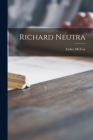 Richard Neutra By Esther McCoy Cover Image