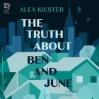 The Truth about Ben and June By Alex Kiester, Pete Cross (Read by), Brittany Pressley (Read by) Cover Image