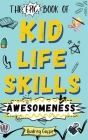 Epic Book of Kid Life Skills Awesomeness: How to Cook, Clean, Manage Money, Learn Internet and Body Safety, and Handle Big Feelings for Tweens Ages 8- By Audrey Coffie Cover Image