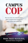 Campus Cop: The true story of a retired campus police sergeant who worked at a major urban state university. By Rtd Police Sgt Marc Ross Huckless Cover Image