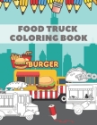 Food Truck Coloring Book: For Kids with Fun Ilustration of Hamburgers Tacos Coffe Pizza Hot Dogs By Golden Akuczklon Cover Image