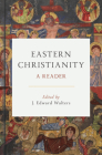Eastern Christianity: A Reader By J. Edward Walters Cover Image