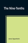 The Nine-Tenths By James Oppenheim Cover Image