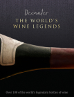 Decanter: The World's Wine Legends: Over 100 of the World's legendary bottles of wine By Stephen Brook Cover Image
