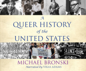 A Queer History of the United States (ReVisioning American History #1) By Michael Bronski, Vikas Adam (Narrated by) Cover Image