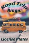 Road Trip Bingo: License Plates: The Bingo Game for People Who Road Trip Cover Image
