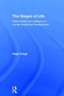 The Stages of Life: Personalities and Patterns in Human Emotional Development By Hugh Crago Cover Image