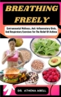 Breathing Freely: Environmental Wellness, Anti-Inflammatory Diets, And Respiratory Exercises For The Relief Of Asthma By Athena Abell Cover Image