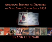 American Indians as Depicted on Song Sheet Covers Since 1833 (Hardcover) Cover Image
