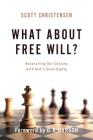 What about Free Will?: Reconciling Our Choices with God's Sovereignty By M. Scott Christensen Cover Image