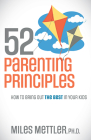 52 Parenting Principles: How to Bring Out the Best in Your Kids By Miles Mettler Cover Image