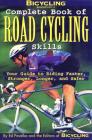 Bicycling Magazine's Complete Book of Road Cycling Skills: Your Guide to Riding Faster, Stronger, Longer, and Safer By Ed Pavelka, Editors of Bicycling Magazine (Editor) Cover Image