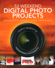 52 Weekend Digital Photo Projects: Inspirational Projects*camera Skills*equipment*imaging Techniques By Liz Walker Cover Image