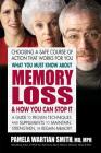 What You Must Know about Memory Loss & How You Can Stop It: A Guide to Proven Techniques and Supplements to Maintain, Strengthen, or Regain Memory By Pamela Wartian Smith Cover Image