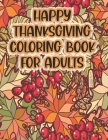 Happy Thanksgiving Coloring Book For Adults: Thanksgiving Autumn Coloring Book A Coloring Book for Adults Featuring Relaxing Autumn Scenes and Beautif By Asher Evangeline Felix Cover Image