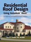 Residential Roof Design Using Autodesk(R) Revit(R): For Beginning and Experienced Revit(R) Designers Cover Image