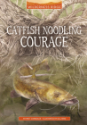 Catfish Noodling Courage By Gill Bird (Illustrator), Matt Chandler Cover Image