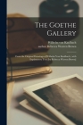 The Goethe Gallery: From the Original Drawings of Wilhelm Von Kaulbach; With Explanatory Text [by Rebecca Warren Brown] By Wilhelm Von 1804-1874 Kaulbach (Created by), Rebecca Warren Author Brown (Created by) Cover Image