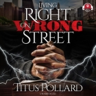 Living Right on Wrong Street Lib/E By Titus Pollard, Jaxson Turner (Read by) Cover Image