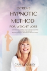 Extreme Hypnotic Method for Weight Loss: Learn How to Control Your Subconscious Mind with Hypnosis Techniques for Women, Regain Your Shape and Maintai By Carla Comley Cover Image