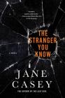 The Stranger You Know: A Maeve Kerrigan Crime Novel (Maeve Kerrigan Novels #4) By Jane Casey Cover Image