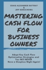 Mastering Cash Flow for Business Owners: Adopt Key Cash Flow Optimization Strategies and You Will Never Have a Sleepless Night Again! Cover Image