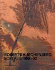 Robert Rauschenberg: Borealis 1988-92 By Robert Rauschenberg (Artist), Oona Doyle (Editor), Jose Castanal (Editor) Cover Image