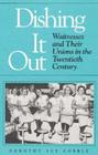 Dishing It Out: Waitresses and Their Unions in the Twentieth Century (Working Class in American History) Cover Image
