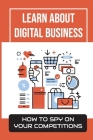 Learn About Digital Business: How To Spy On Your Competitions: Business Models Cover Image