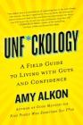 Unf*ckology: A Field Guide to Living with Guts and Confidence By Amy Alkon Cover Image