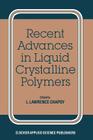 Recent Advances in Liquid Crystalline Polymers By L. L. Chapoy (Editor) Cover Image