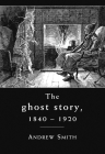 The Ghost Story 1840-1920: A Cultural History By Andrew Smith Cover Image