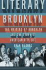 Literary Brooklyn: The Writers of Brooklyn and the Story of American City Life By Evan Hughes Cover Image
