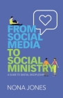From Social Media to Social Ministry: A Guide to Digital Discipleship By Nona Jones Cover Image