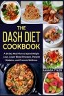 The DASH Diet Cookbook: A 30 Day Meal Plan to Speed Weight Loss, Lower Blood Pressure, Prevent Diabetes, and Promote Wellness Cover Image